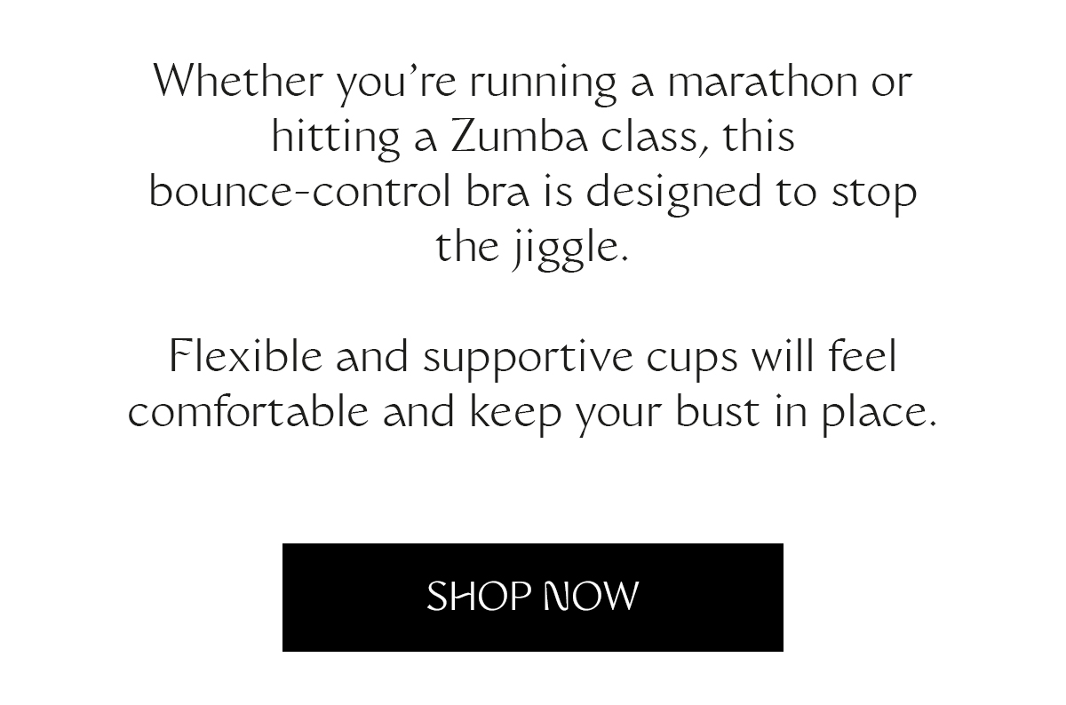 Whether you’re running a marathon or hitting a Zumba class, this bounce-control bra is designed to stop the jiggle. Flexible and supportive cups will feel comfortable and keep your bust in place.