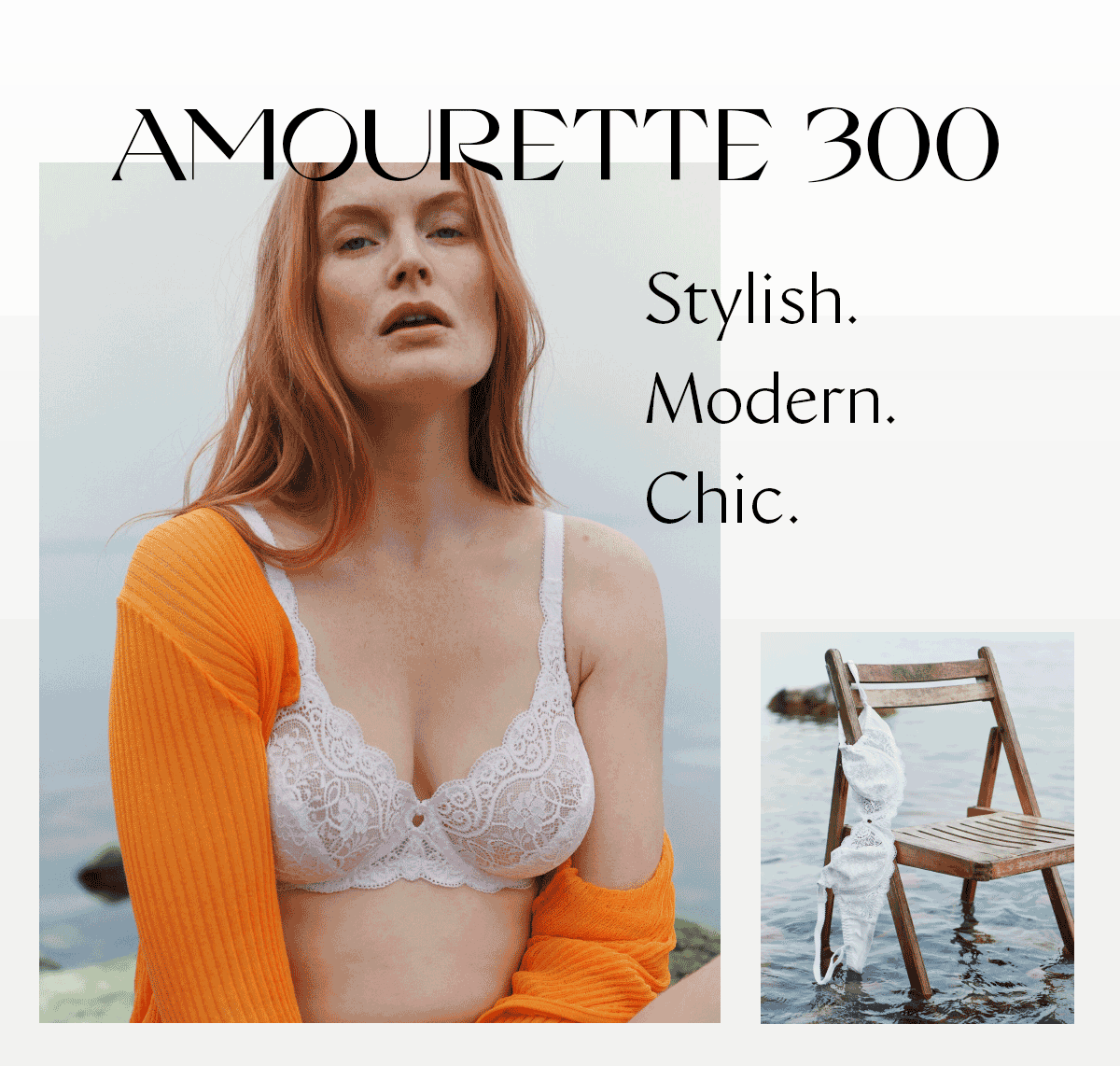 AMOURETTE 300 Stylish, modern, chic