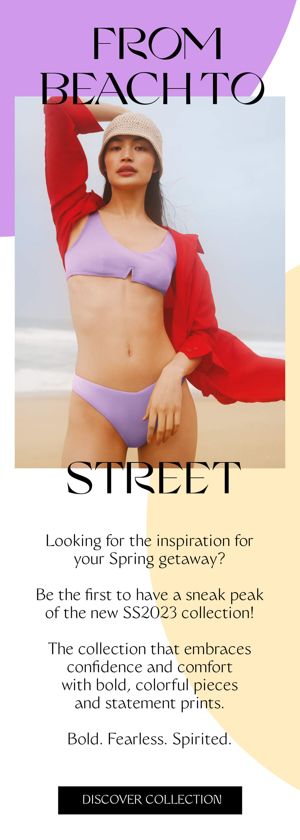 From beach to street. Looking for the inspiration for your Spring getaway? Be the first to have a sneak peak of the new SS2023 and discover the capsule collection in collaboration with Wildehouse. Bold, colorful pieces and statement prints. It’s personal. 